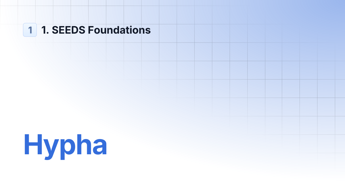 Hypha | 1. SEEDS Foundations